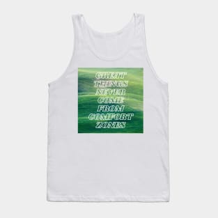 Great Things Never Come From Comfort Zones Tank Top